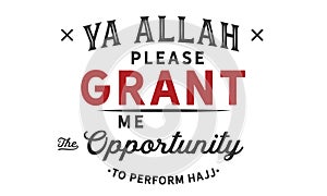 Ya Allah! please grant me the opportunity to perform Hajj