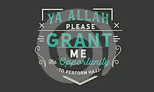 Ya Allah! please grant me the opportunity to perform Hajj