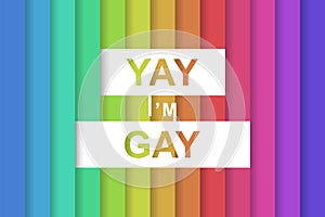 Yay I'm gay concept! Gay pride, empowerment, and self-acceptance message.