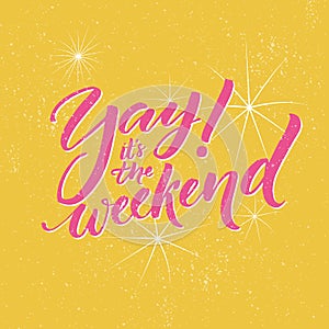 Yay, it s the weekend. Typography banner for social media and office posters. Fun saying about the week ending.