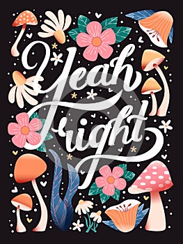 Yeah right hand lettering card with flowers. Typography, floral decoration and mushrooms on dark background. Colorful festive