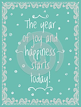 The year of joy and hapiness starts today vector quote banner or card lettering design