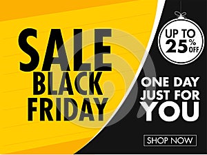 Yellow and black banner or poster design with 25% discount offer and given message as One Day Just For You for Black Friday.