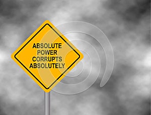 Yellow road sign with Absolute Power Corrupts Absolutely message message isolated on a grey sky background. Vector illustration