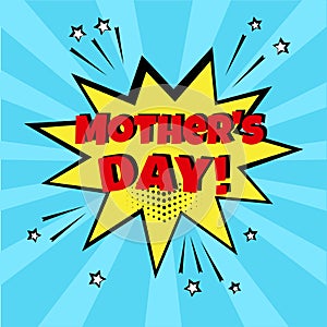 Yellow speech bubble with Mother`s Day word on blue background. Comic sound effects in pop art style. Vector illustration