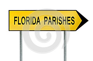 Yellow street concept sign Florida Parishes isolated on white