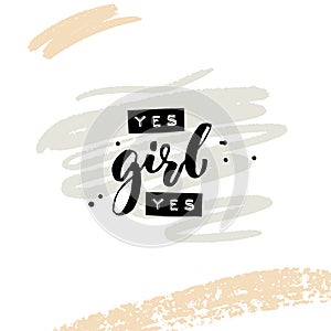 Yes girl yes. Collage for social media and apparel. Feminism slogan. Embossed words and black brush calligraphy with