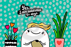 Yes i am addicted to gogs hand drawn vector illustration in cartoon comic style man touching animal photo