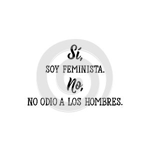 Yes, I am a feminist. No, I don`t hate men - in Spanish. Lettering. Ink illustration. Modern brush calligraphy photo