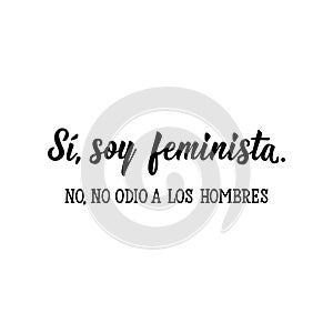 Yes, I am a feminist. No, I don`t hate men - in Spanish. Lettering. Ink illustration. Modern brush calligraphy photo