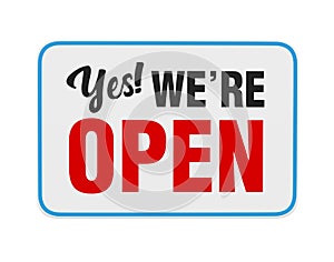 `Yes We`re Open` Sign Isolated