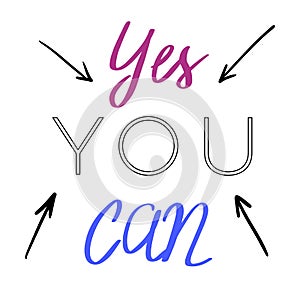 Yes You Can. Hand drawn motivational quote with arrows