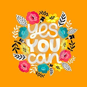 Yes you can. Handdrawn illustration. Positive quote made in .Motivational slogan. Inscription for t shirts, posters, cards.