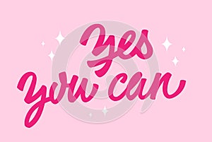 Yes you can - inspirational, empowering trendy pink phrase lettering design. Illustration of hand-drawn typography