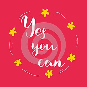 Yes you can lettering quote, Hand drawn calligraphic sign. Vector illustration