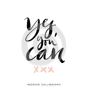 Yes, you can. Modern brush calligraphy. Handwritten lettering.