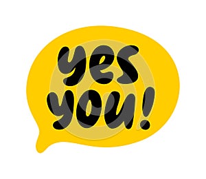 YES YOU text speech bubble. Hey you, hi, hello, psst. Yes you word on text box. Vector illustration