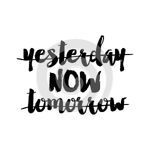 Yesterday - NOW -tomorrow - funny hand drawn calligraphy text.