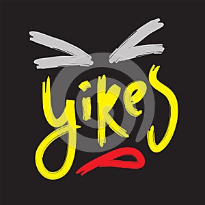 Yikes - simple inspire motivational quote. Youth slang. Hand drawn beautiful lettering. photo