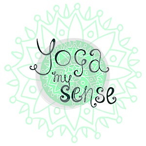 Yoga poster with calligraphic quote - Yoga my sense.