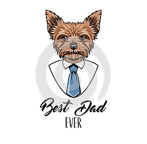 Yorkshire terrier dad. Fathers day greeting card. Mens shirt. Necktie. Best dad ever lettering. Vector.