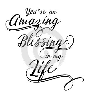 You are an Amazing Blessing in my Life