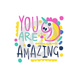 You are amazing positive slogan, hand written lettering motivational quote colorful vector Illustration