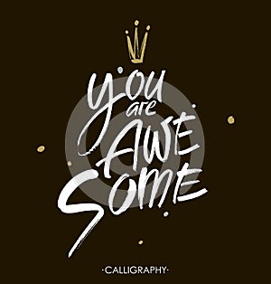 You are awesome. Brush calligraphy. Handwritten ink lettering. Hand drawn design elements.