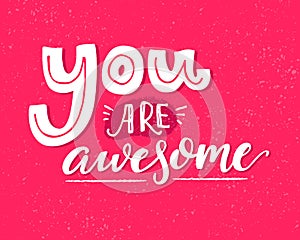 You are awesome. Motivational saying, inspirational quote design for greeting cards. White words on pink vector
