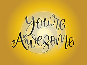 You are awesome. Positive quote handwritten with brush typography. Inspirational and motivational phrase