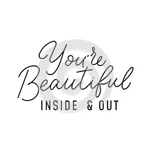You are beautiful inside and out motivational quote. Hand drawn typography design vector illustration. Self love concept