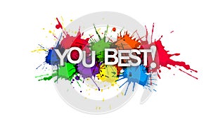 YOU BEST! Word on the background of colored paint splashes