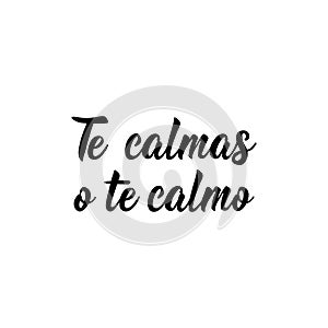 You calm down or i calm you down - in Spanish. Lettering. Ink illustration. Modern brush calligraphy photo