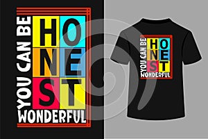 You Can Be Honest Wonderful Typography T-Shirt Design.