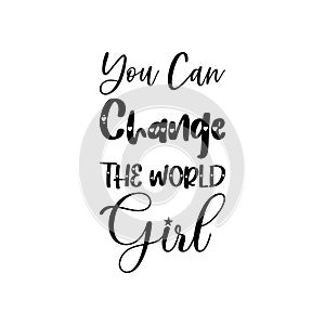 you can change the world girl black letter quote
