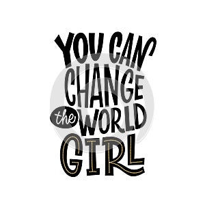 You can change the world, girl. Bright, juicy postcard with flowers and lettering. Dark phrase on a light background.