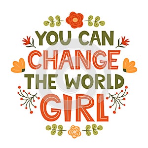 You can change the world Girl. Cute hand drawing motivation lettering phrase for t-shirts, poster, clothing, stick on laptop,