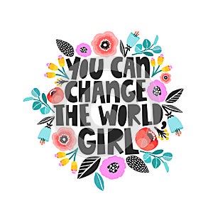 You can change the world, girl - handdrawn illustration. Feminism quote made in vector. Woman motivational slogan