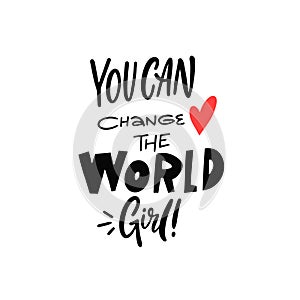 You can change the world girl. Modern typography lettering phrase vector art.