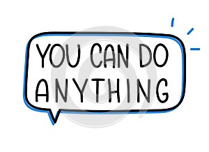 You can do anything inscription. Handwritten lettering illustration. Black vector text in speech bubble. Simple outline