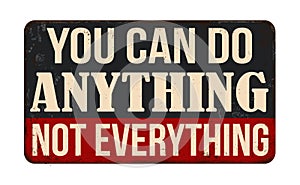 You can do anything not everything vintage rusty metal sign