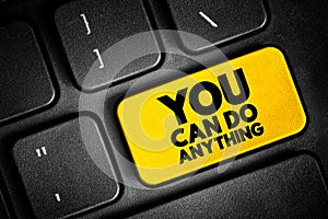 You Can Do Anything text button on keyboard, concept background