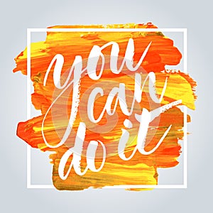 You Can Do It. Hand drawn inspirational quote.