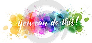 You can do this! - lettering on watercolor splash