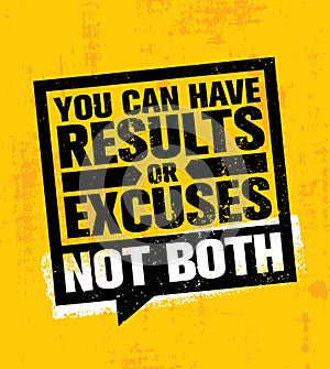 You Can Have Results Or Excuses. Not Both. Inspiring Workout and Fitness Gym Motivation Quote Illustration Sign.