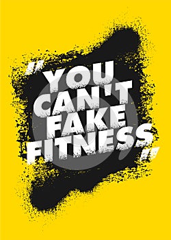 You Can Not Fake Fitness. Gym Typography Inspiring Workout Motivation Quote Banner. Grunge Illustration On Rough Wall