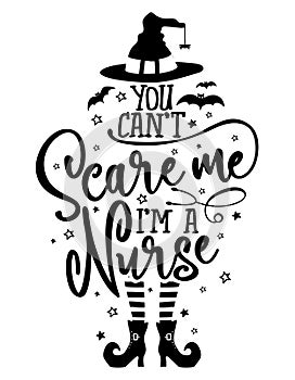 You can not Scare me, I am a Nurse - Halloween quote white background with broom, bats and witch hat