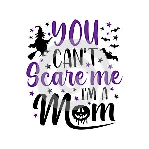 You can`t scare me i`m a mom