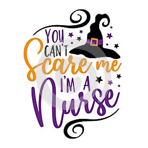 You can`t scare me i`m a nurse - funny saying for Halloween with witch hat.