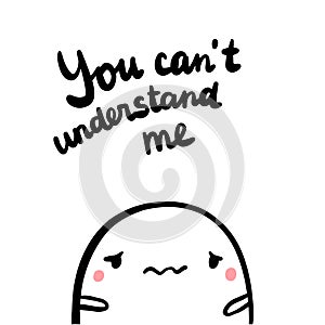You can`t understand me hand drawn illustration with sad marshmallow